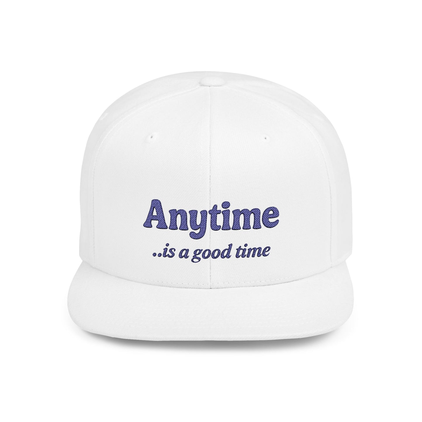 Anytime is a Good Time - Flat Bill Snapback Hat