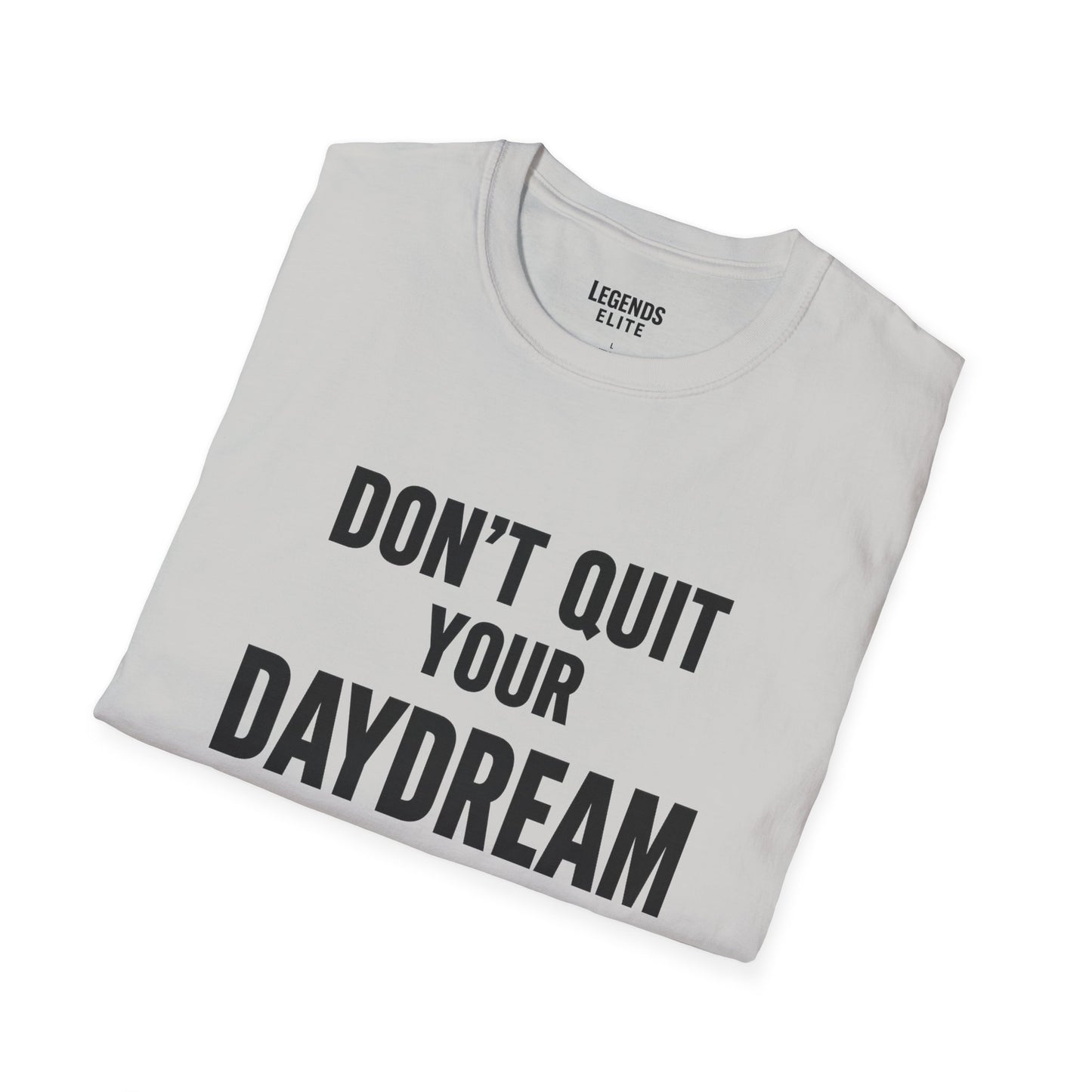Don't Quit Your Daydream - Softstyle Tee