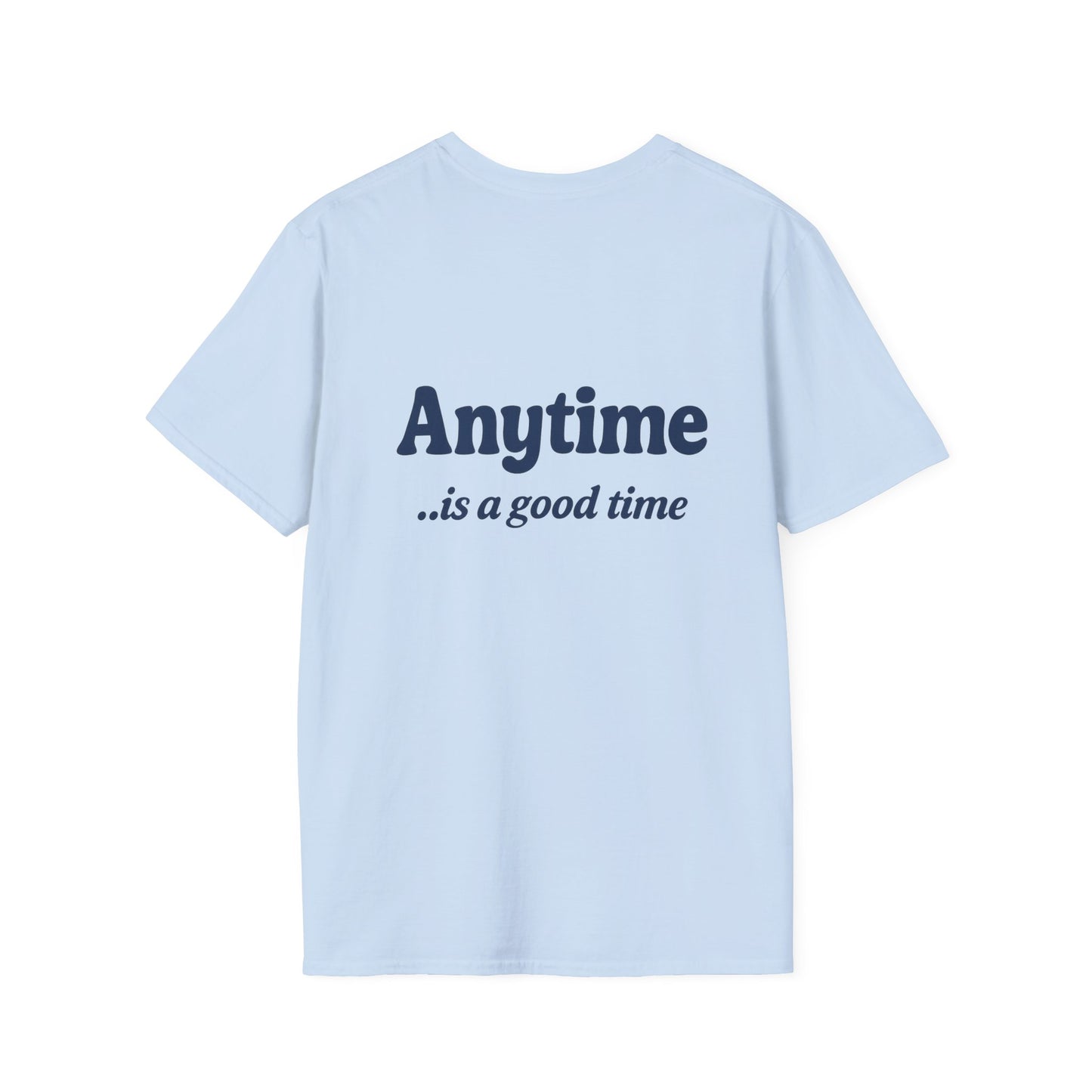 GOOD Anytime is a Good Time - Softstyle Tee