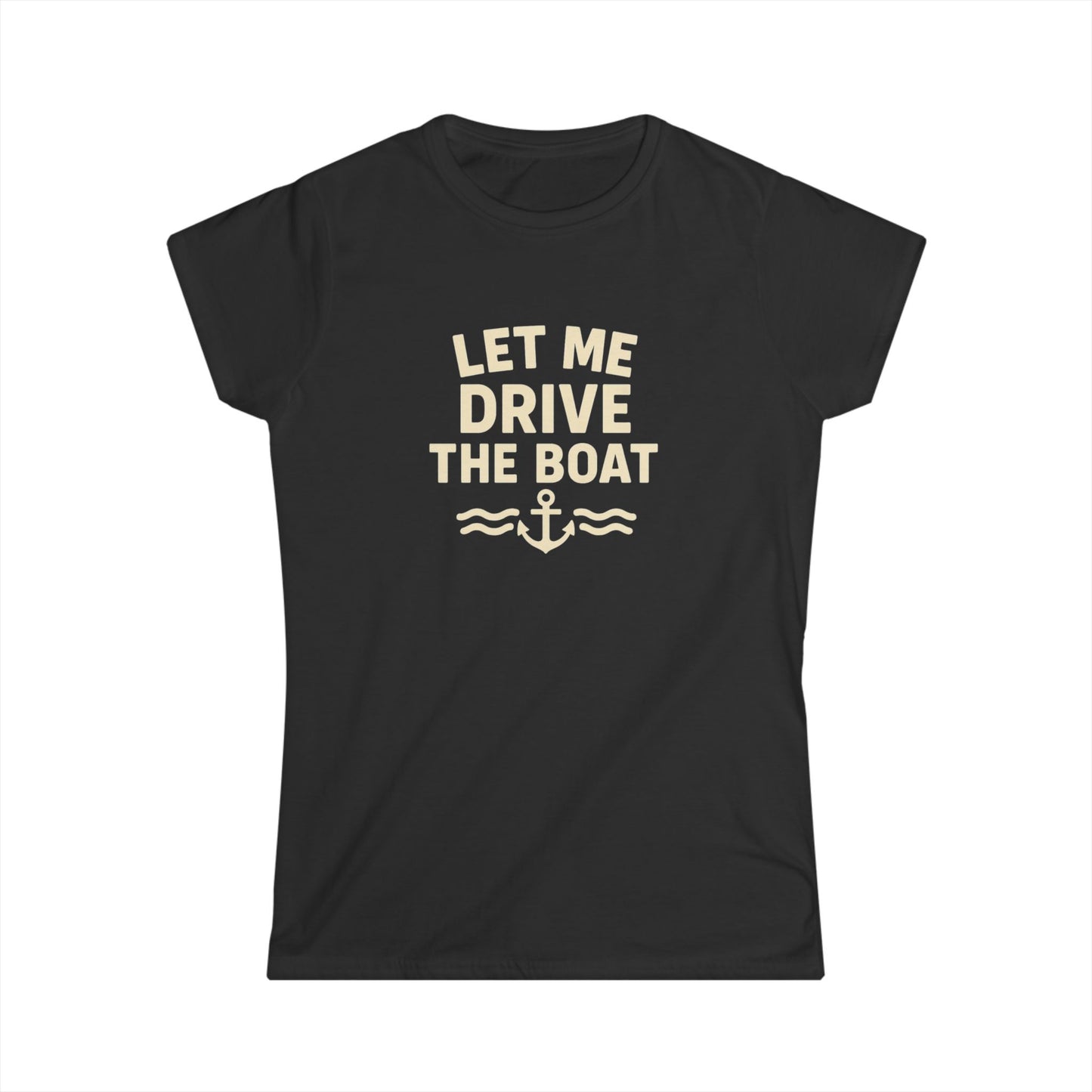 Let Me Drive the Boat - Women's Softstyle Tee - Sand Logo