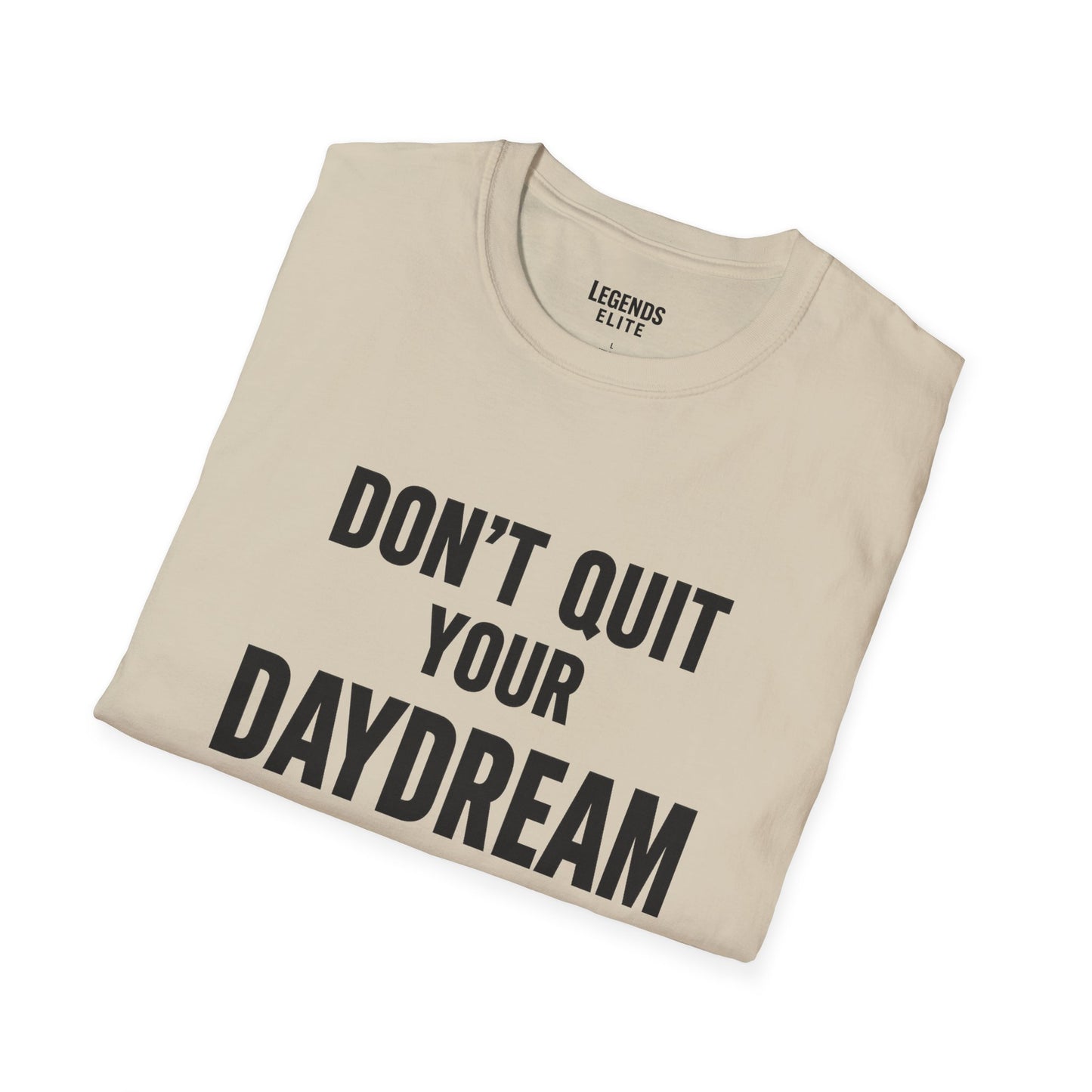 Don't Quit Your Daydream - Softstyle Tee