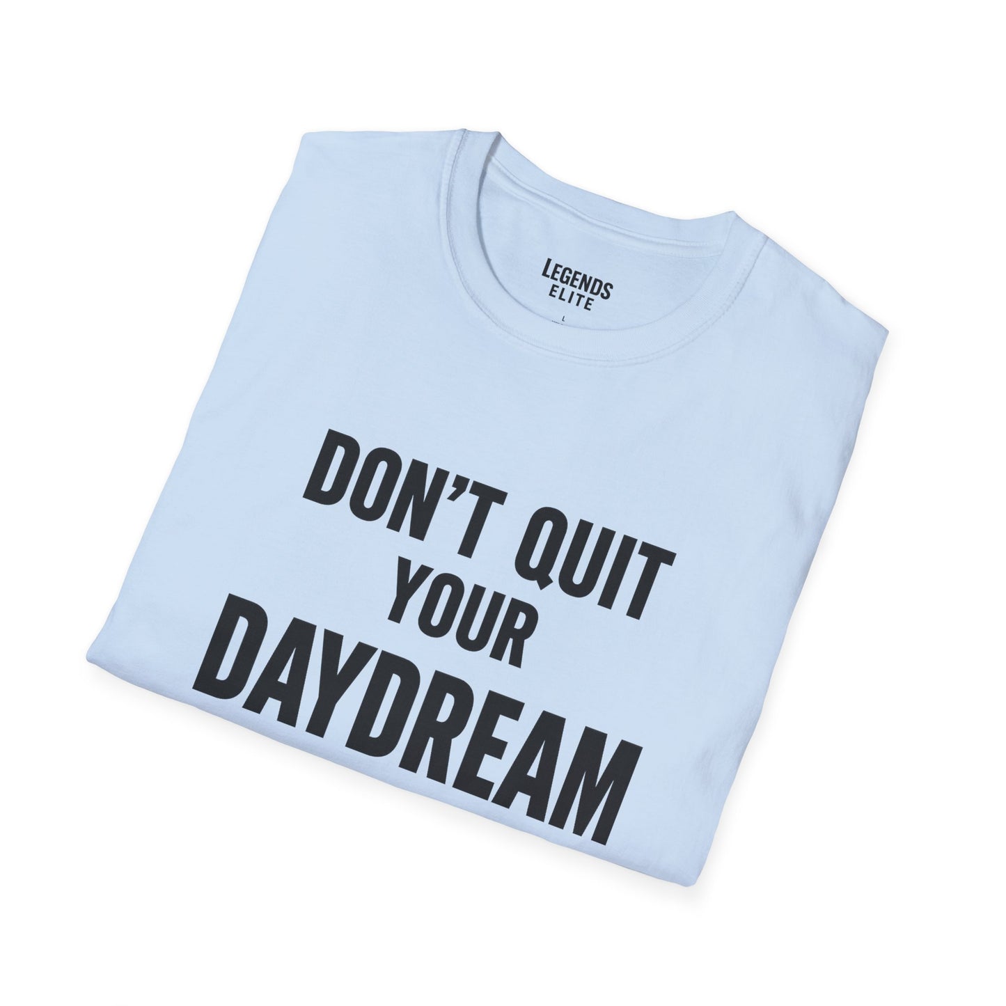 Don't Quit Your Daydream - Softstyle Tee