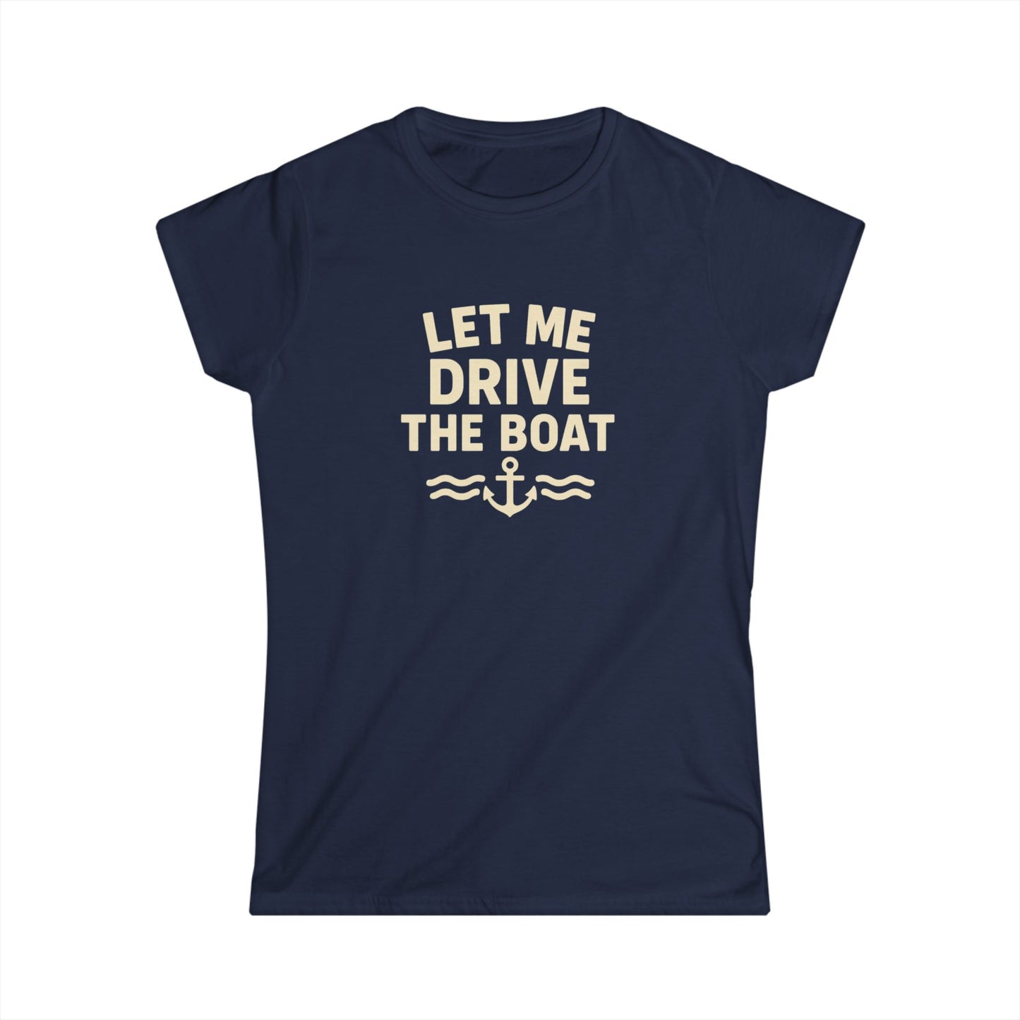 Let Me Drive the Boat - Women's Softstyle Tee - Sand Logo