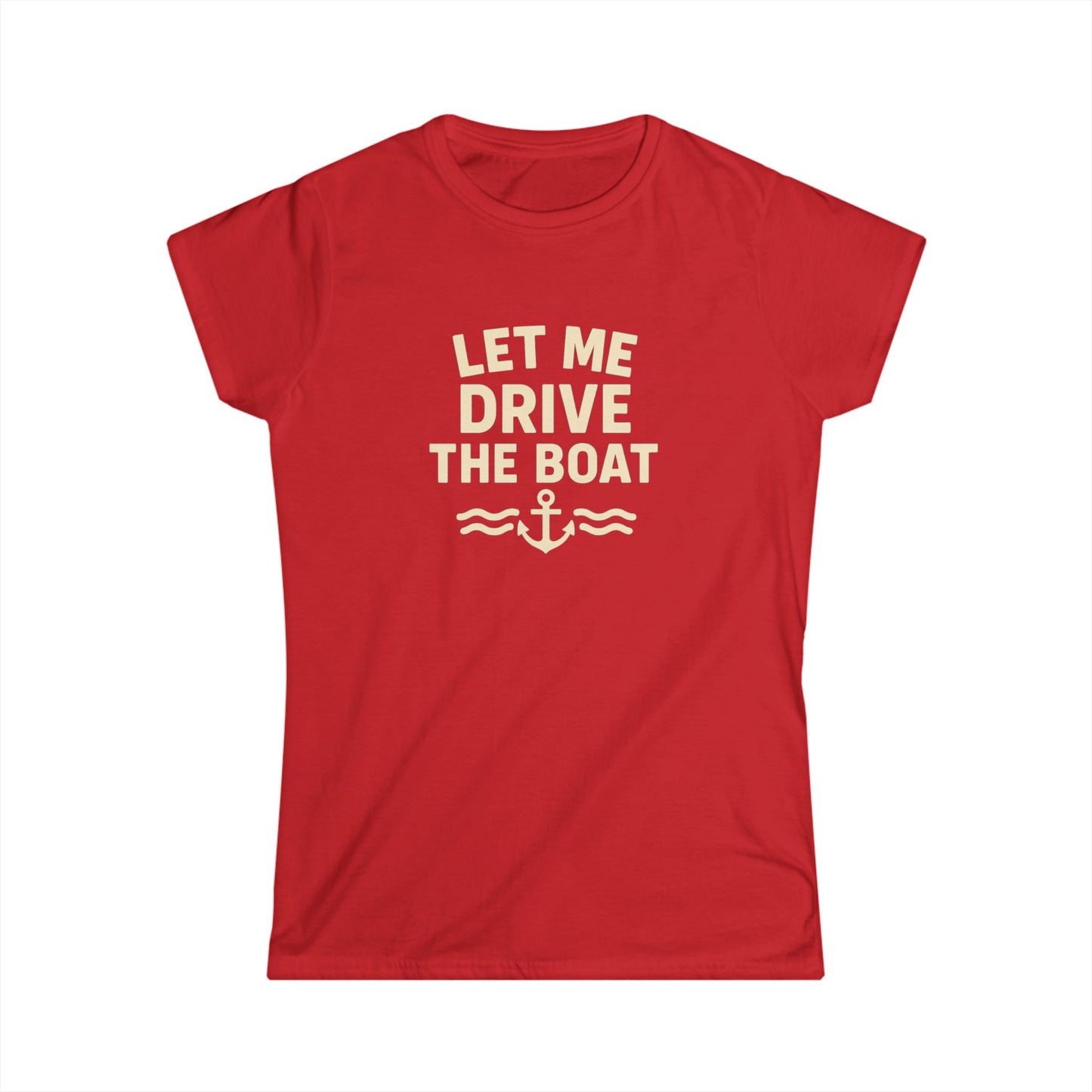 Let Me Drive the Boat - Women's Softstyle Tee - Sand Logo