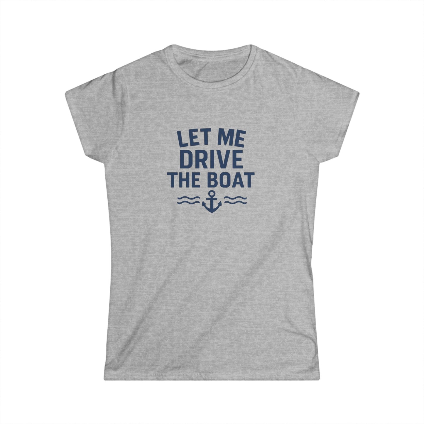 Let Me Drive The Boat - Women's Soft Style Tee - Navy Logo