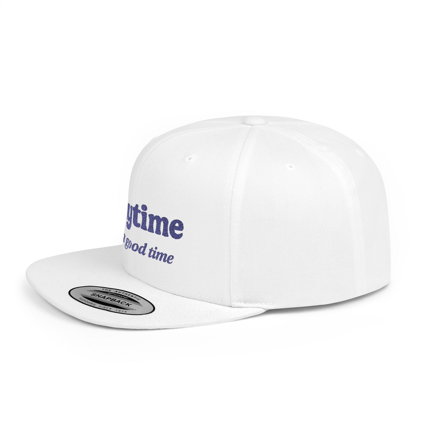 Anytime is a Good Time -  Flat Bill Snapback Hat
