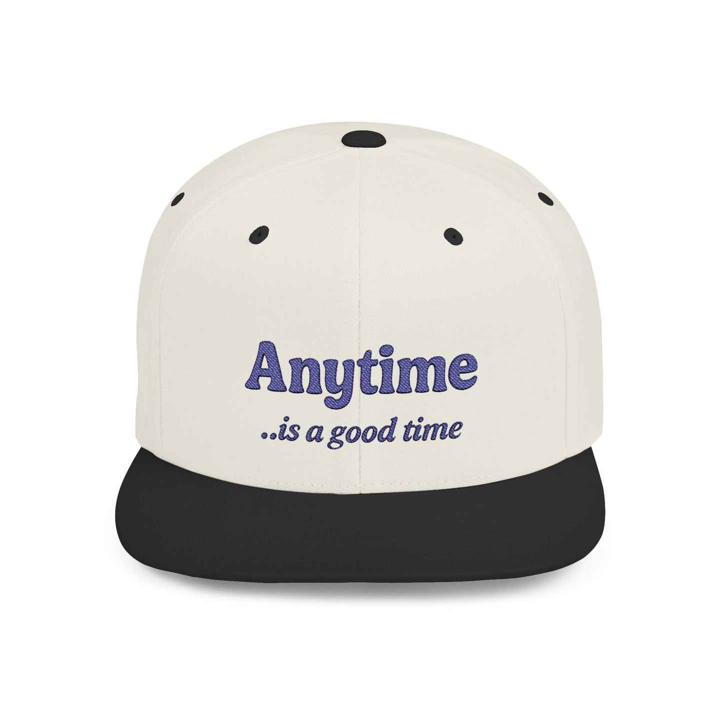 Anytime is a Good Time -  Flat Bill Snapback Hat