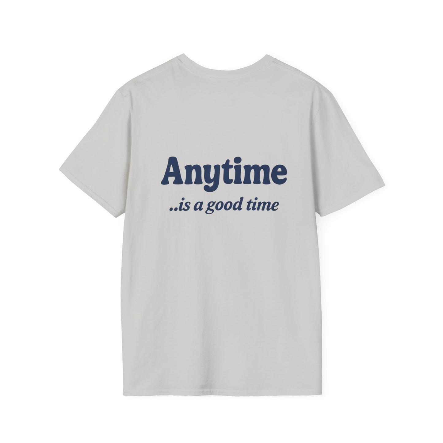 GOOD Anytime is a Good Time - Softstyle Tee