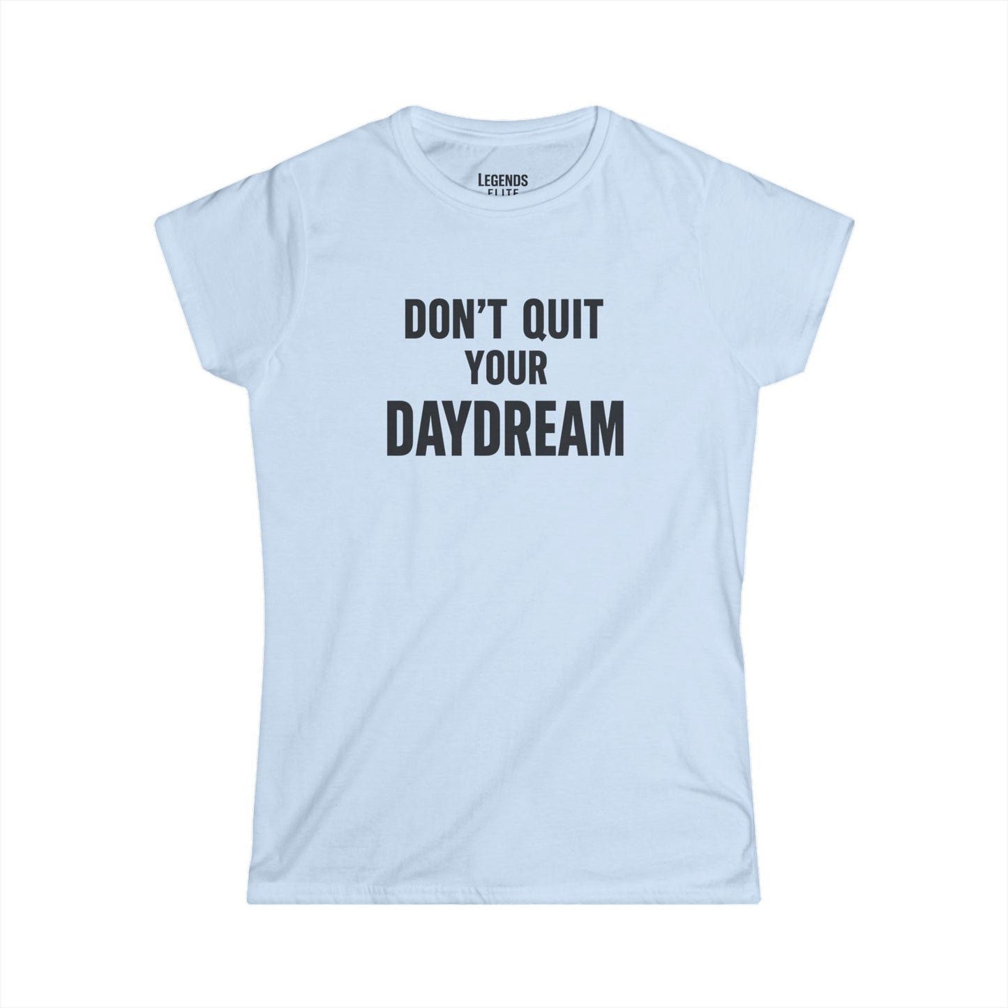 Don't Quit Your Daydream - Women's Softstyle Tee